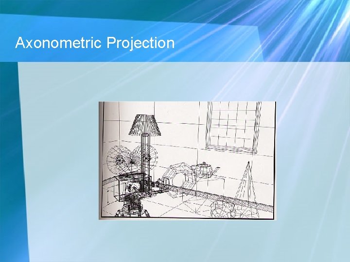 Axonometric Projection Axonometric Projection