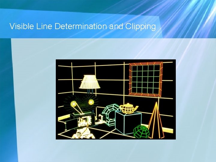 Visible Line Determination and Clipping Visible Line Determination and Clipping