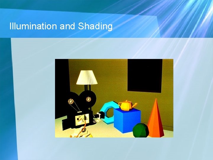 Illumination and Shading Illumination and Shading