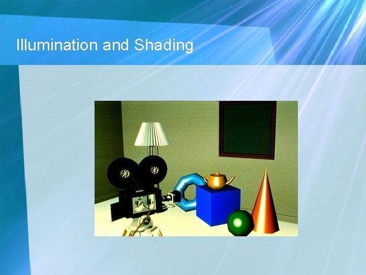 Illumination and Shading Illumination and Shading