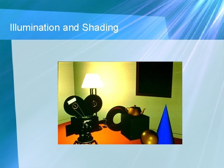 Illumination and Shading Illumination and Shading