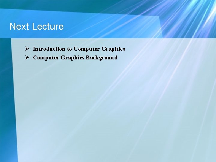 Next Lecture Ø Introduction to Computer Graphics Ø Computer Graphics Background Next Lecture Ø Introduction to Computer Graphics Ø Computer Graphics Background