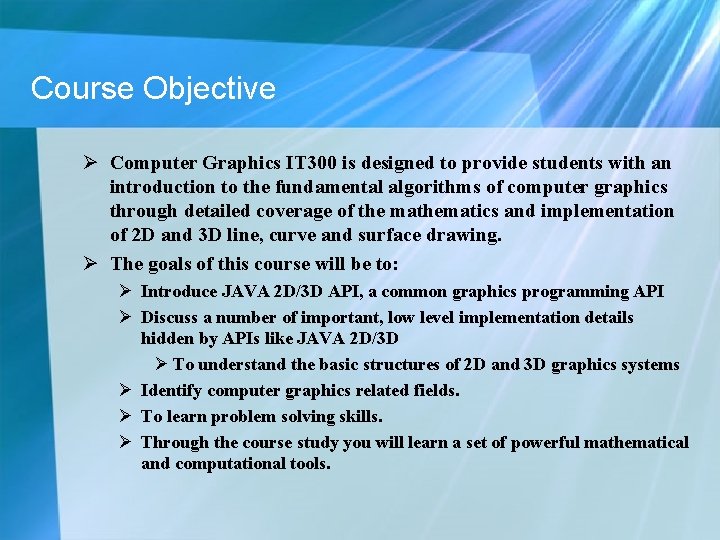 Course Objective Ø Computer Graphics IT 300 is designed to provide students with an Course Objective Ø Computer Graphics IT 300 is designed to provide students with an