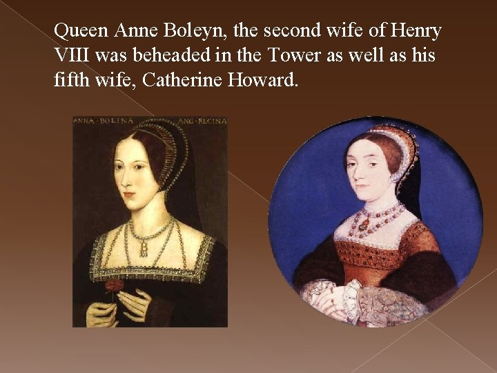 Queen Anne Boleyn, the second wife of Henry VIII was beheaded in the Tower