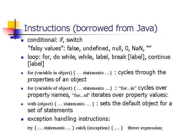 Instructions (borrowed from Java) n n n conditional: if, switch “falsy values”: false, undefined,