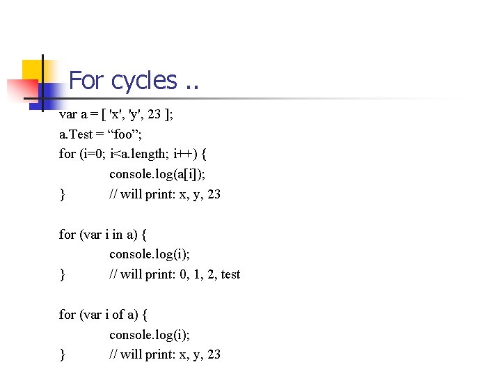 For cycles. . var a = [ 'x', 'y', 23 ]; a. Test =