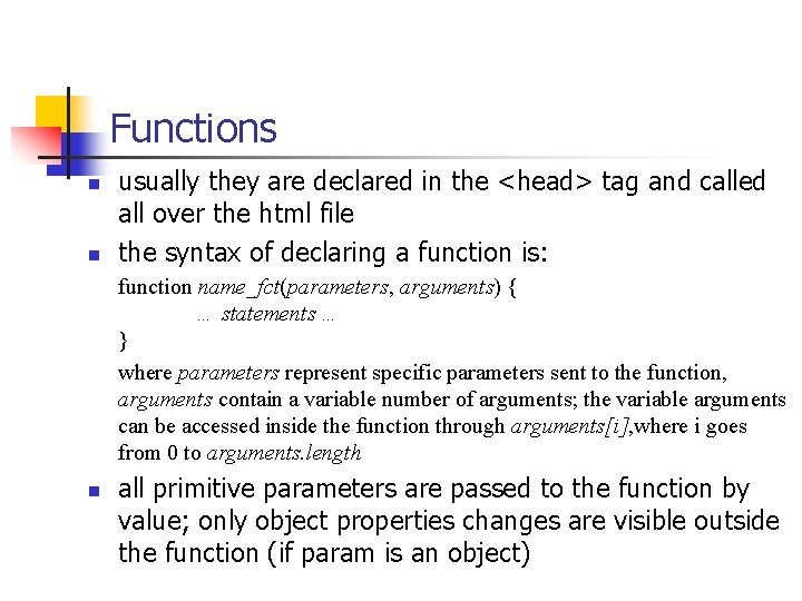 Functions n n usually they are declared in the <head> tag and called all