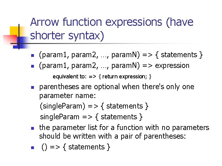 Arrow function expressions (have shorter syntax) n n (param 1, param 2, …, param.