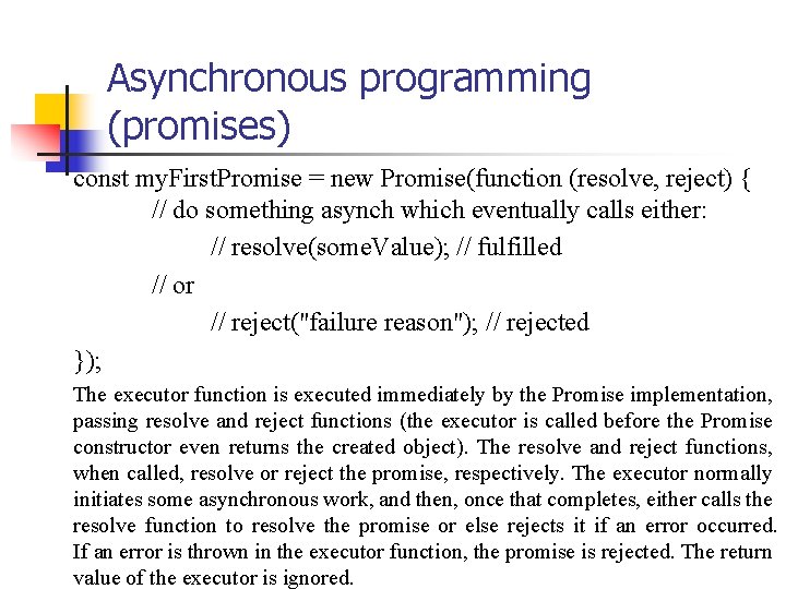 Asynchronous programming (promises) const my. First. Promise = new Promise(function (resolve, reject) { //