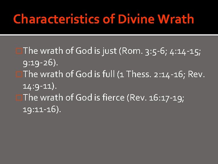 Characteristics of Divine Wrath �The wrath of God is just (Rom. 3: 5 -6;