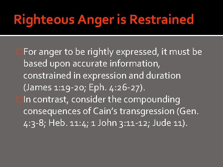 Righteous Anger is Restrained �For anger to be rightly expressed, it must be based