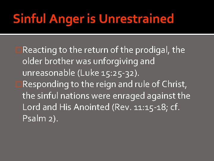 Sinful Anger is Unrestrained �Reacting to the return of the prodigal, the older brother