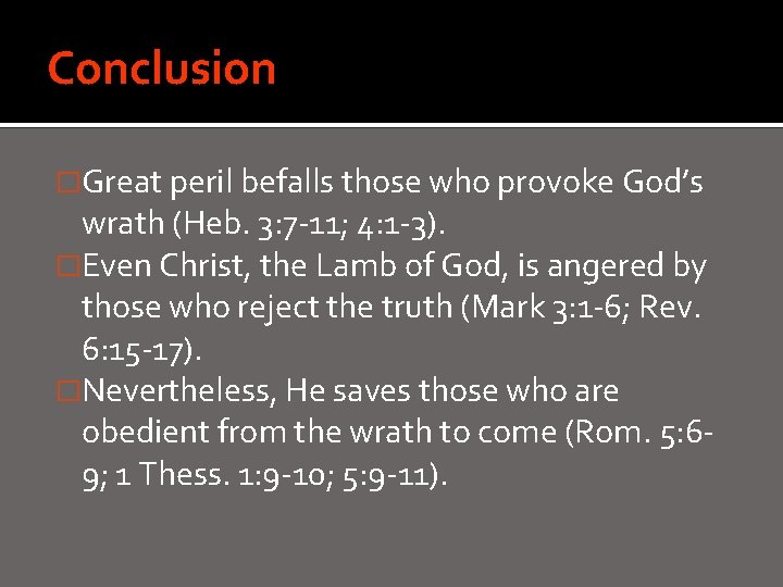 Conclusion �Great peril befalls those who provoke God’s wrath (Heb. 3: 7 -11; 4: