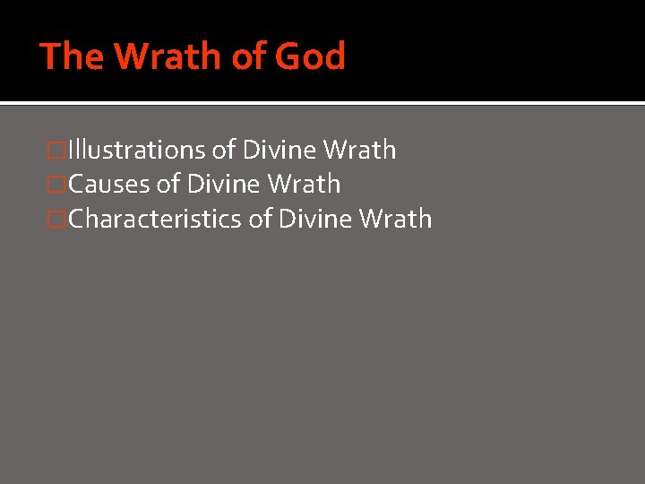 The Wrath of God �Illustrations of Divine Wrath �Causes of Divine Wrath �Characteristics of