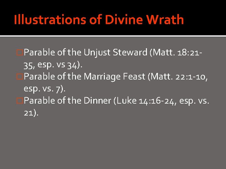 Illustrations of Divine Wrath �Parable of the Unjust Steward (Matt. 18: 21 - 35,