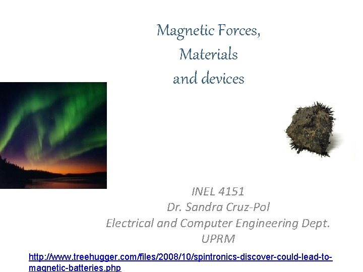 Magnetic Forces, Materials and devices INEL 4151 Dr. Sandra Cruz-Pol Electrical and Computer Engineering