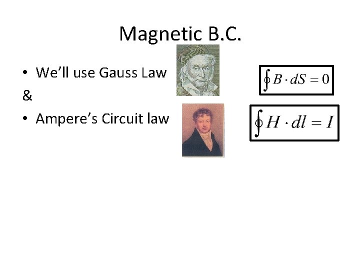 Magnetic B. C. • We’ll use Gauss Law & • Ampere’s Circuit law 