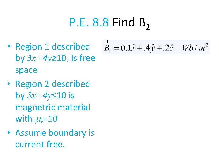 P. E. 8. 8 Find B 2 • Region 1 described by 3 x+4