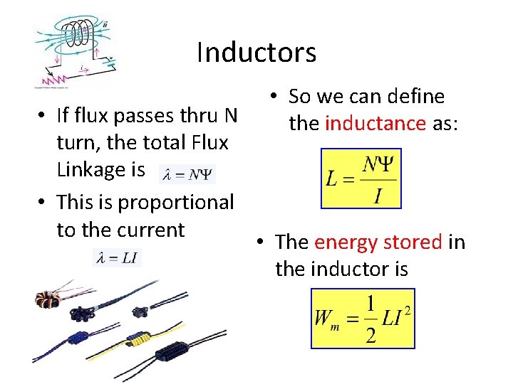 Inductors • If flux passes thru N turn, the total Flux Linkage is •