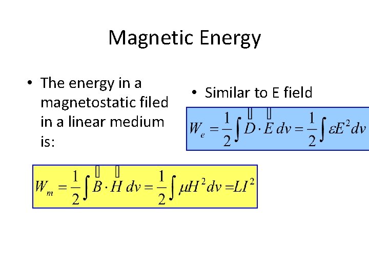 Magnetic Energy • The energy in a magnetostatic filed in a linear medium is: