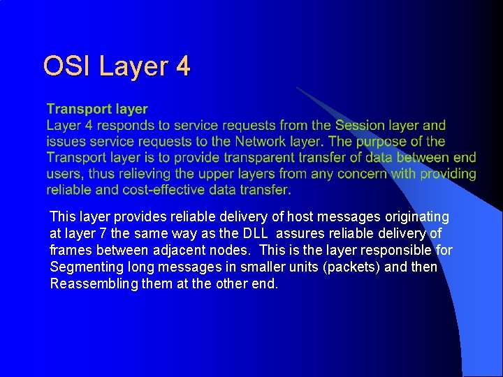 OSI Layer 4 This layer provides reliable delivery of host messages originating at layer