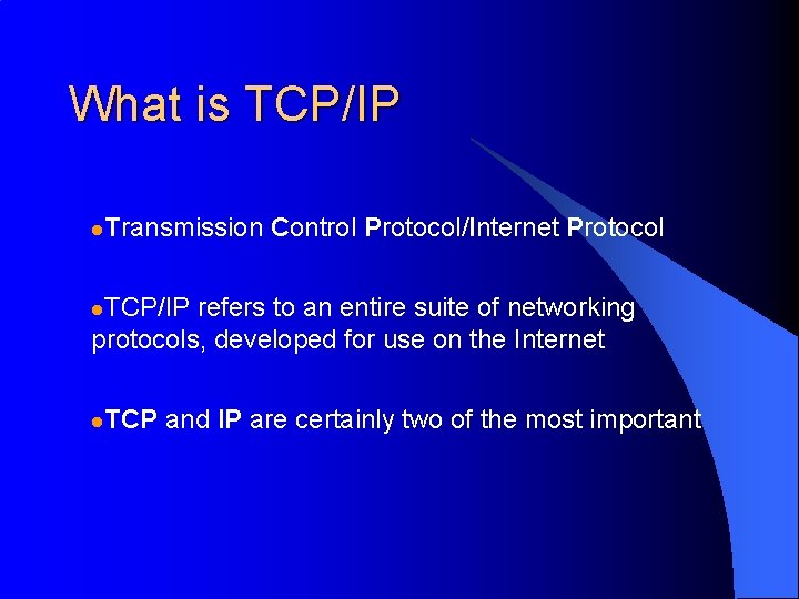 What is TCP/IP l. Transmission Control Protocol/Internet Protocol l. TCP/IP refers to an entire