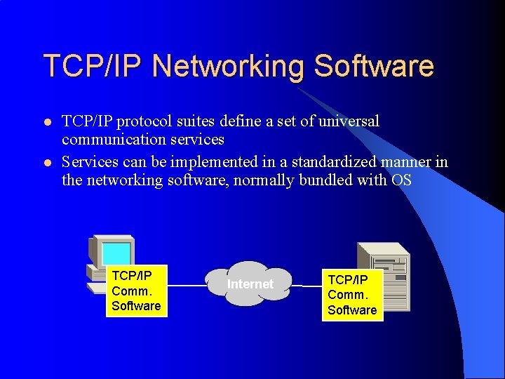 TCP/IP Networking Software l l TCP/IP protocol suites define a set of universal communication