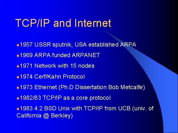 TCP/IP and Internet l 1957 USSR sputnik, USA established ARPA l 1969 ARPA funded
