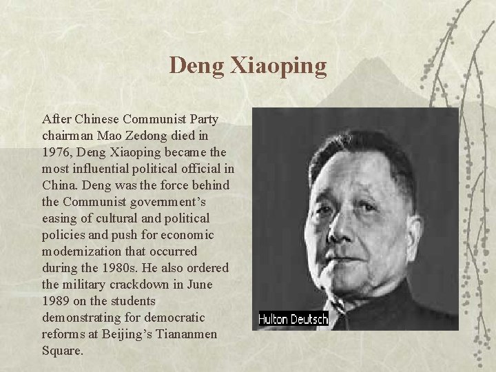 Deng Xiaoping After Chinese Communist Party chairman Mao Zedong died in 1976, Deng Xiaoping