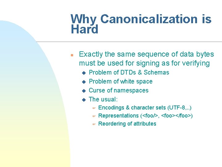 Why Canonicalization is Hard n Exactly the same sequence of data bytes must be
