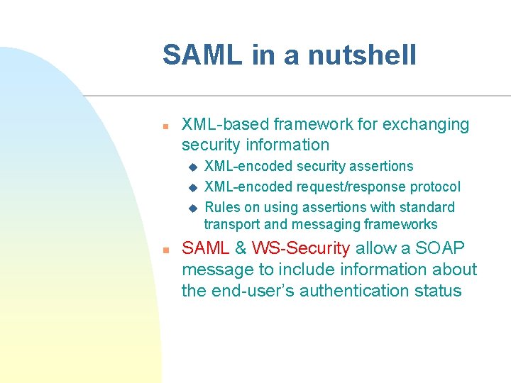 SAML in a nutshell n XML-based framework for exchanging security information u u u