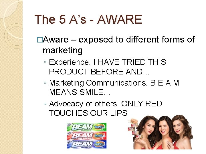 The 5 A’s - AWARE �Aware – exposed to different forms of marketing ◦