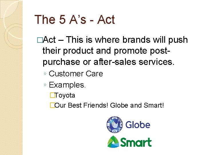The 5 A’s - Act �Act – This is where brands will push their