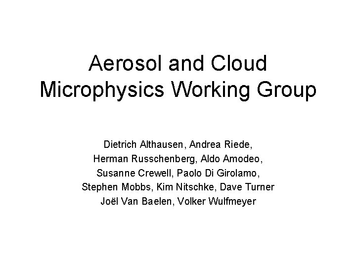 Aerosol and Cloud Microphysics Working Group Dietrich Althausen, Andrea Riede, Herman Russchenberg, Aldo Amodeo,