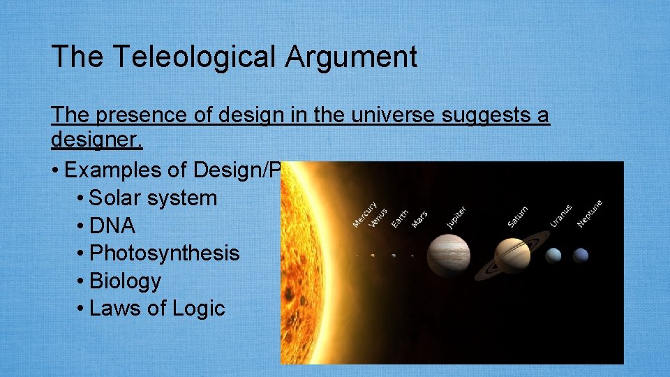 The Teleological Argument The presence of design in the universe suggests a designer. •