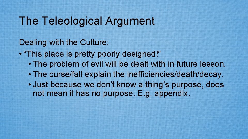 The Teleological Argument Dealing with the Culture: • “This place is pretty poorly designed!”