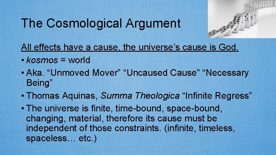 The Cosmological Argument All effects have a cause, the universe’s cause is God. •