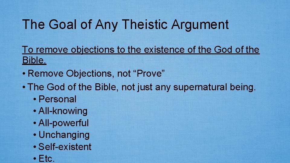 The Goal of Any Theistic Argument To remove objections to the existence of the