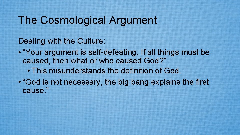 The Cosmological Argument Dealing with the Culture: • “Your argument is self-defeating. If all