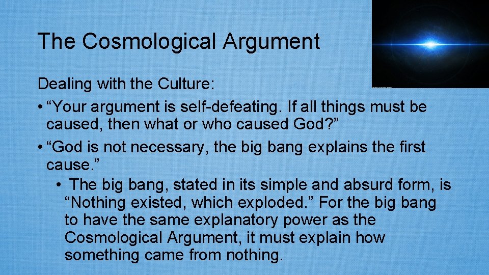 The Cosmological Argument Dealing with the Culture: • “Your argument is self-defeating. If all