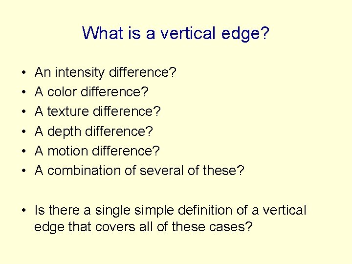What is a vertical edge? • • • An intensity difference? A color difference?