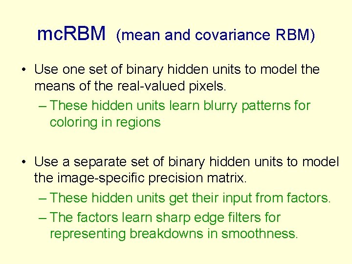 mc. RBM (mean and covariance RBM) • Use one set of binary hidden units