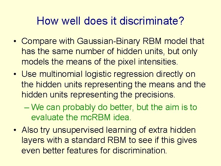 How well does it discriminate? • Compare with Gaussian-Binary RBM model that has the