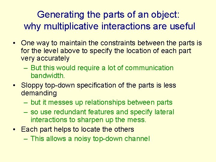 Generating the parts of an object: why multiplicative interactions are useful • One way