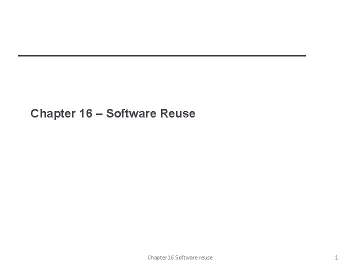 Chapter 16 – Software Reuse Chapter 16 Software reuse 1 