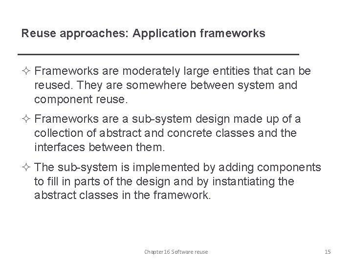 Reuse approaches: Application frameworks ² Frameworks are moderately large entities that can be reused.