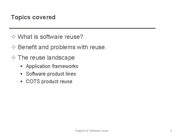 Topics covered ² What is software reuse? ² Benefit and problems with reuse. ²