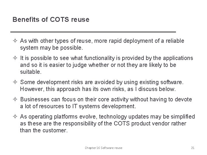 Benefits of COTS reuse ² As with other types of reuse, more rapid deployment