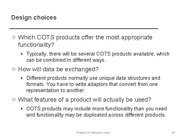 Design choices ² Which COTS products offer the most appropriate functionality? § Typically, there