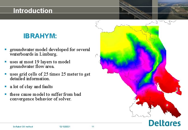 Introduction IBRAHYM: § groundwater model developed for several waterboards in Limburg. § uses at